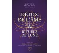 ÉCLATS DE LUNE - GRIMOIRE 1 : DÉTOX DE L’ÂME & RITUELS DE LUNE: Rituels lunaires, purification énergétique et pratiques intuitives pour apaiser ton ... reconnecter à soi, à la Lune et à la Magie))