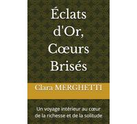 Éclats d'Or, Cœurs Brisés: Un voyage intérieur au cœur de la richesse et de la solitude: Un voyage intérieur au coeur de la richesse et de la solitude