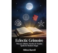 Eclectic Grimoire: Wiccan, Odinist, Hoodoo & Voodoo Spells for Modern Magic