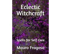 Eclectic Witchcraft: Spells for Self-Care (Library of Eclectic Witchcraft)