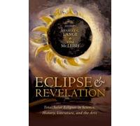 Eclipse and Revelation : Total Solar Eclipses in Science, History, Literature, and the Arts