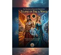 ECLIPSE OF FIRE & WINGS: THE PHOENIX & PEACOOK CHRONICLES: BOOK1 ECLIPSE OF FIRE & WINGS- Their bond is the world's last hope. (The Phoenix & Peacock Chronicles)