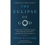 Eclipse Of God, The: Our Nation's Disastrous Search for a More Inclusive Deity (and What We Must Do About It)
