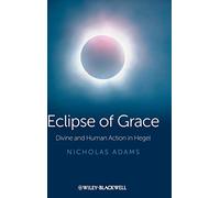 Eclipse of Grace: Divine and Human Action in Hegel