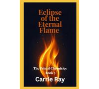 Eclipse of the Eternal Flame: Book 3 of The Primal Chronicles