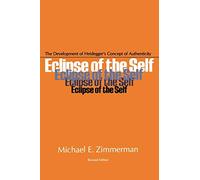 Eclipse of the Self: The Development of Heidegger’s Concept of Authenticity