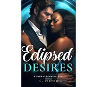 Eclipsed Desires: A Steamy BWWM Interracial Multicultural Contemporary Enemies to Lovers Forbidden love Billionaire Playboy Office Secret Baby Romance Novel (Tangled Desires)