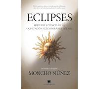 Eclipses: Historia y ciencia de la ocultación extemporánea del Sol (Divulgación Científica)