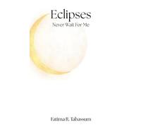 Eclipses Never Wait For Me