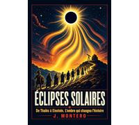 Éclipses solaires: De Thalès à Einstein, l'ombre qui changea l'histoire