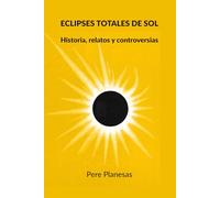 Eclipses totales de sol: Historia, relatos y controversias