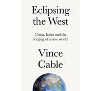 Eclipsing the West : China, India and the Forging of a New World