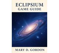 Eclipsium Game Guide: Master the Stars: Your Ultimate Companion to Exploration, Strategy, and Victory