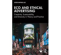 Eco and Ethical Advertising : Creativity, Sustainability, and Diversity in Theory and Practice