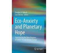 Eco-Anxiety and Planetary Hope - Experiencing the Twin Disasters of COVID-19 & Climate Change
