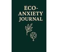 Eco-Anxiety Journal: A Journey of Reflection, Hope and Action
