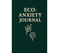 Eco-Anxiety Journal: A Journey of Reflection, Hope and Action