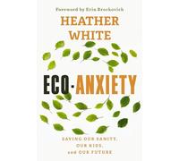 Eco-Anxiety: Saving Our Sanity, Our Kids, and Our Future