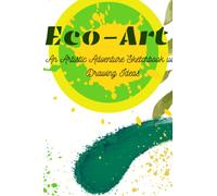 Eco-Art: An Artistic Adventure Sketchbook with Drawing Ideas