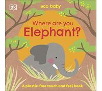 Eco Baby Where Are You Elephant? – A Plastic-free Touch and Feel Book – Dorling Kindersley