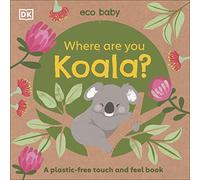 Eco Baby: Where Are You Koala?: A plastic-free touch and feel book