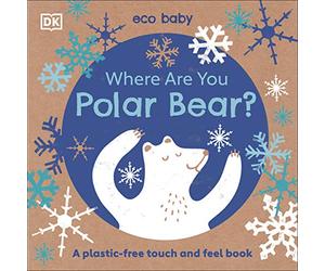 Eco Baby Where Are You Polar Bear?: A Plastic-free Touch and Feel Book