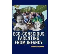 ECO - CONSCIOUS PARENTING FROM INFANCY (MINDFUL PARENTING SERIES)