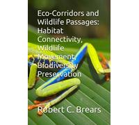Eco-Corridors and Wildlife Passages: Habitat Connectivity, Wildlife Movement, Biodiversity Preservation