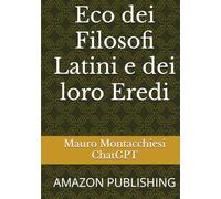 Eco dei Filosofi Latini e dei loro Eredi: AMAZON PUBLISHING (Echoes of the Invisible)