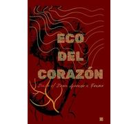 Eco del Corazón: Donde el Deseo Aprende a Pensar - Poemas sobre el amor, la memoria y lo que queda después de una historia