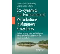 Eco-dynamics and Environmental Perturbations in Mangrove Ecosystems : Resilience, Adaptation, and Mitigation for Sustainable Conservation of the Indian Sundarbans
