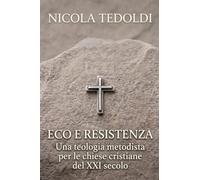 ECO E RESISTENZA. Una teologia metodista per le chiese cristiane del XXI secolo.