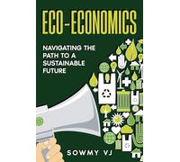 Eco-Economics: Navigating the Path to a Sustainable Future