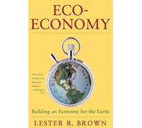 Eco-Economy: Building a New Economy for the Environmental Age