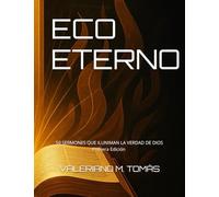 ECO ETERNO: 50 SERMONES QUE ILUNIMAN LA VERDAD DE DIOS (ECO ETERNO: 100 SERMONES QUE ILUMINAN LA VERDAD DE DIOS)