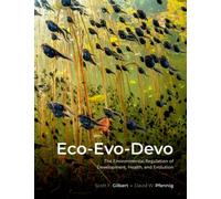 Eco-Evo-Devo : The Environmental Regulation of Development, Health, and Evolution