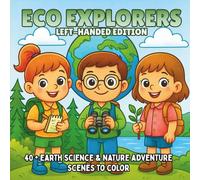 Eco Explorer: Left-Handed Edition: Earth Science, Wildlife, & Environmental Adventures - A STEM Coloring Book for Kids Who Love Nature and Discovery (STEM Learning Coloring Books for Kids)