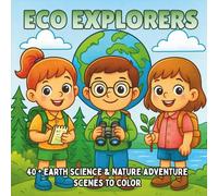 Eco Explorers: Earth Science, Wildlife, & Environmental Adventures - A STEM Coloring Book for Kids Who Love Nature and Discovery (STEM Learning Coloring Books for Kids)
