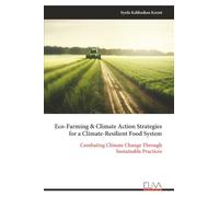 Eco-Farming & Climate Action Strategies for a Climate-Resilient Food System: Combating Climate Change Through Sustainable Practices