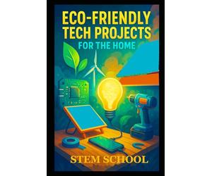 Eco-Friendly Tech Projects for the Home: DIY Smart Systems for Sustainable Living and Green Innovation