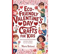Eco-Friendly Valentine’s Day Crafts for Kids: Easy Sustainable Activities and Zero-Waste Fun for Families (Kids & Family Seasonal Series)