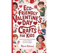 Eco-Friendly Valentine’s Day Crafts for Kids: Easy Sustainable Activities and Zero-Waste Fun for Families (Kids & Family Seasonal Series)