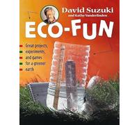 Eco-Fun: Great Projects, Experiments, and Games for a Greener Earth (David Suzuki Institute)