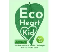 Eco Heart Kid: 40 Short stories and Simple challenges to Save the Earth For Ages 4-8 (Character Building Series for Ages 4-8)