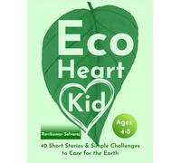 Eco Heart Kid: 40 Short stories and Simple challenges to Save the Earth For Ages 4-8 (Character Building Series for Ages 4-8)