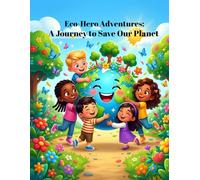 Eco-Hero Adventures: A Journey to Save Our Planet: An Educational Coloring Book for Kids featuring Recycling, Planting Trees, Green Energy, and a Special Eco-Hero Certificate