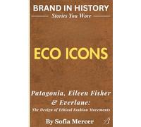 ECO ICONS: Patagonia, Eileen Fisher & Everlane: The Design of Ethical Fashion Movements