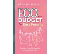 Eco On A Budget - for busy parents: Simple, affordable steps for greener family living