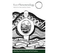 Eco-Phenomenology: Back to the Earth Itself (SUNY series in Environmental Philosophy and Ethics)
