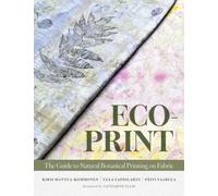 Eco-Print : The Guide to Natural Botanical Printing on Fabric